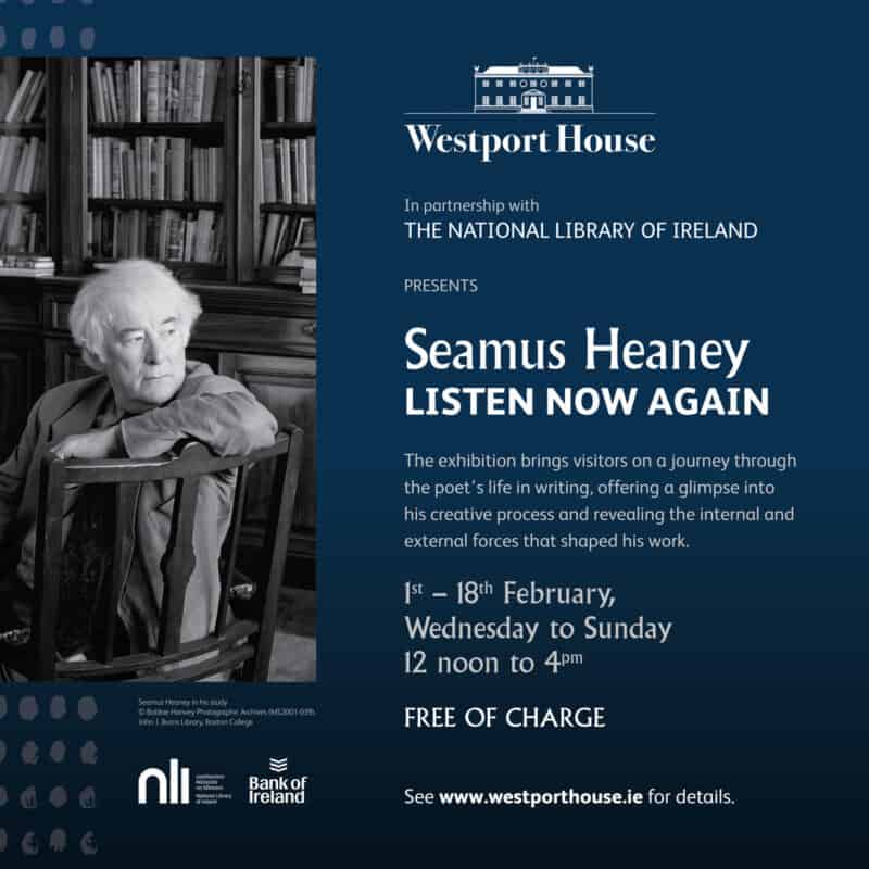 The National Library of Ireland proudly presents the 'Seamus Heaney: Listen Now Again' Exhibition at Westport House